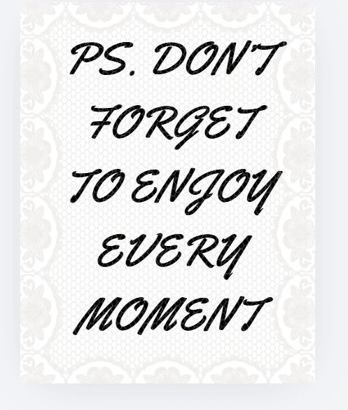 P.S. Don’t forget to enjoy every moment on a pale lace-pattern background, an inspirational quote image.